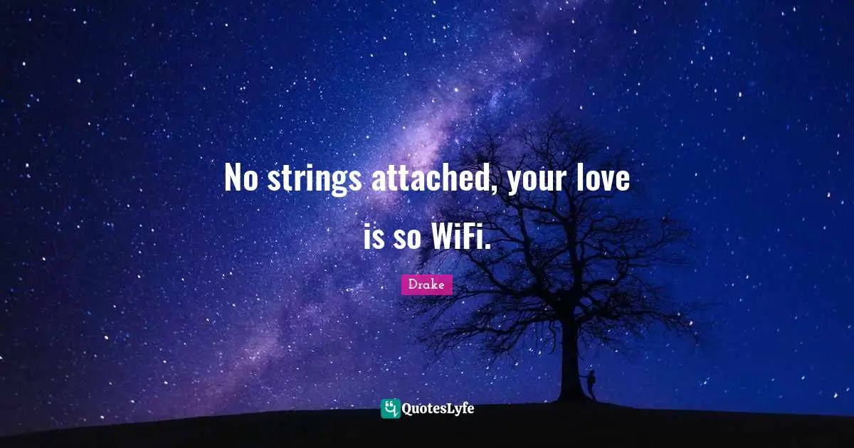 Strings Quotes: "No strings attached, your love is so WiFi."