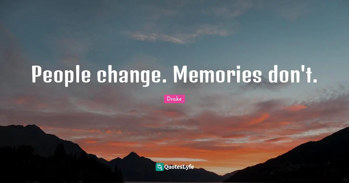 Memories Quotes: "People change. Memories don't."
