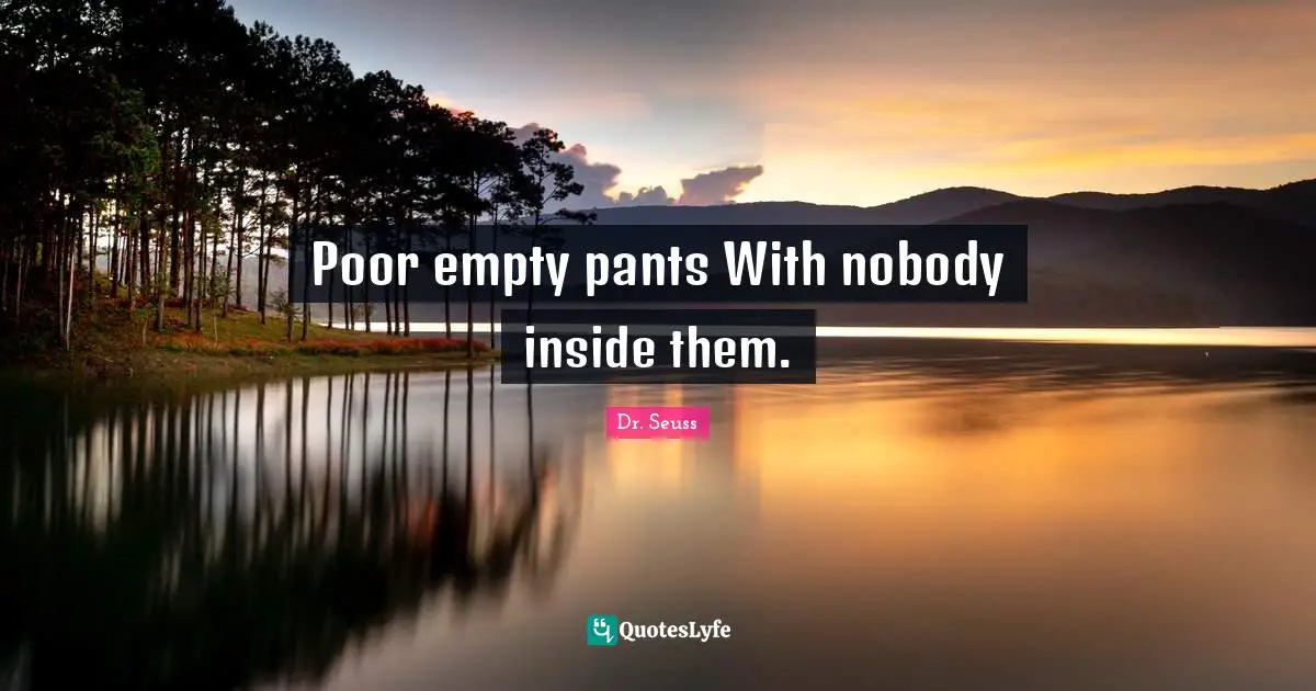 Poor empty pants With nobody inside them.