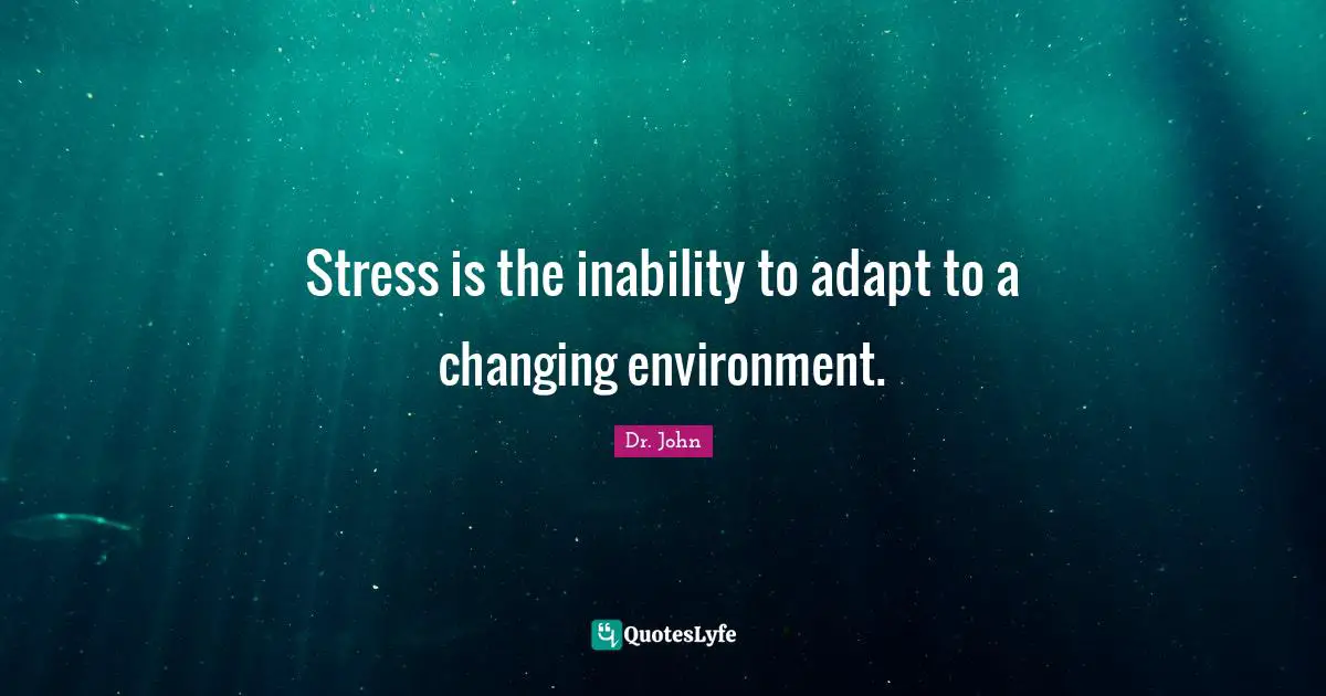Stress is the inability to adapt to a changing environment.