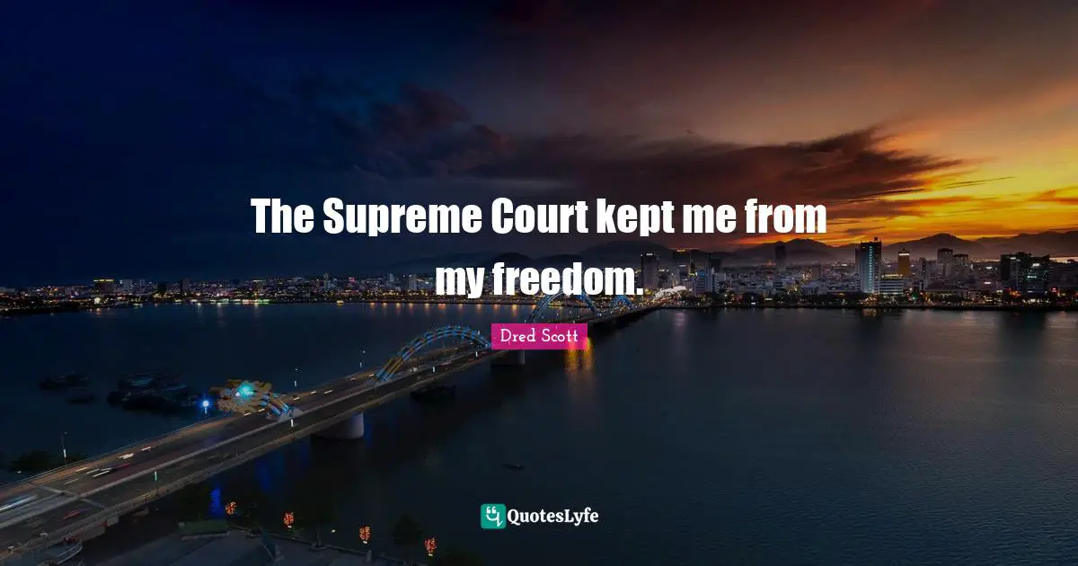 The Supreme Court kept me from my freedom.
