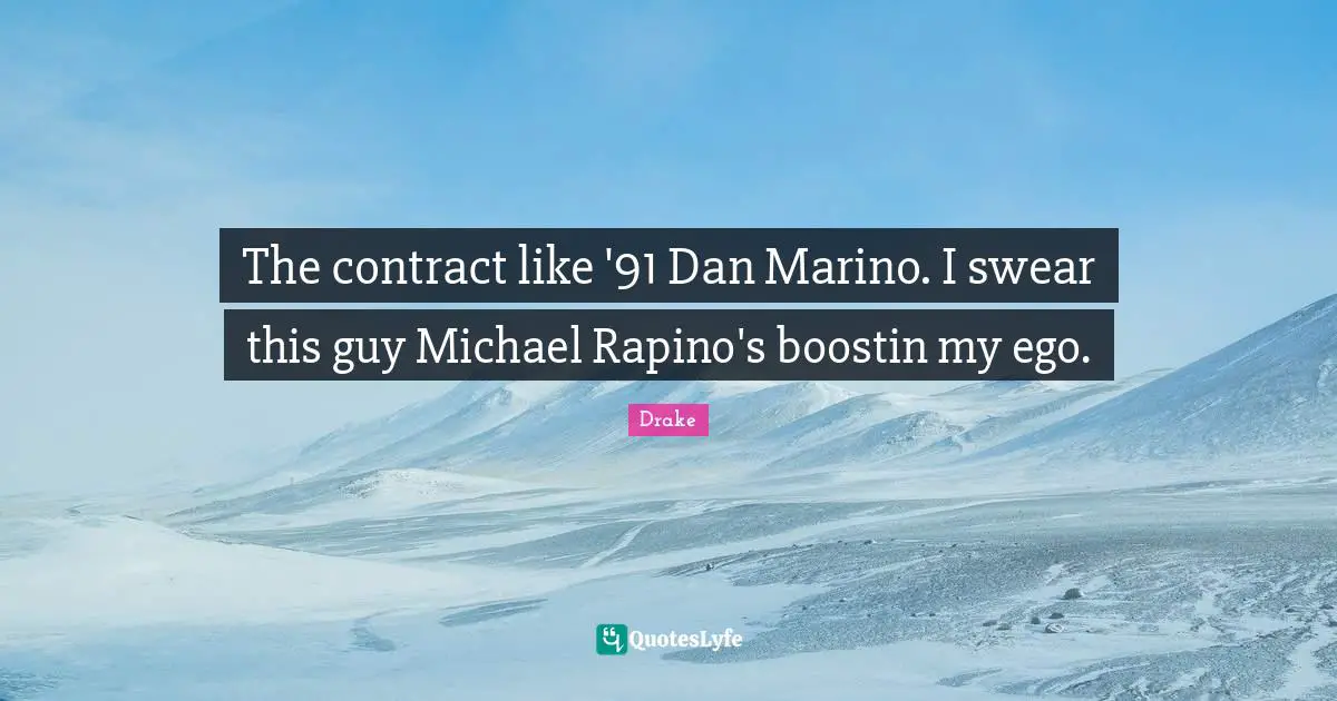 The contract like '91 Dan Marino. I swear this guy Michael Rapino's boostin my ego.