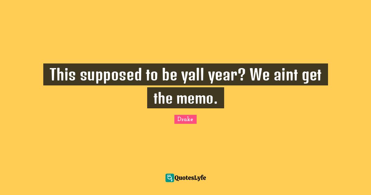 This supposed to be yall year? We aint get the memo.