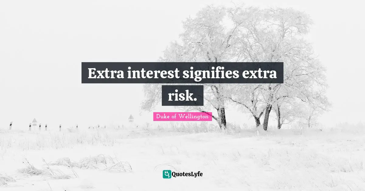 Extra interest signifies extra risk.