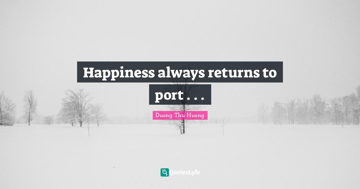 Happiness always returns to port . . .