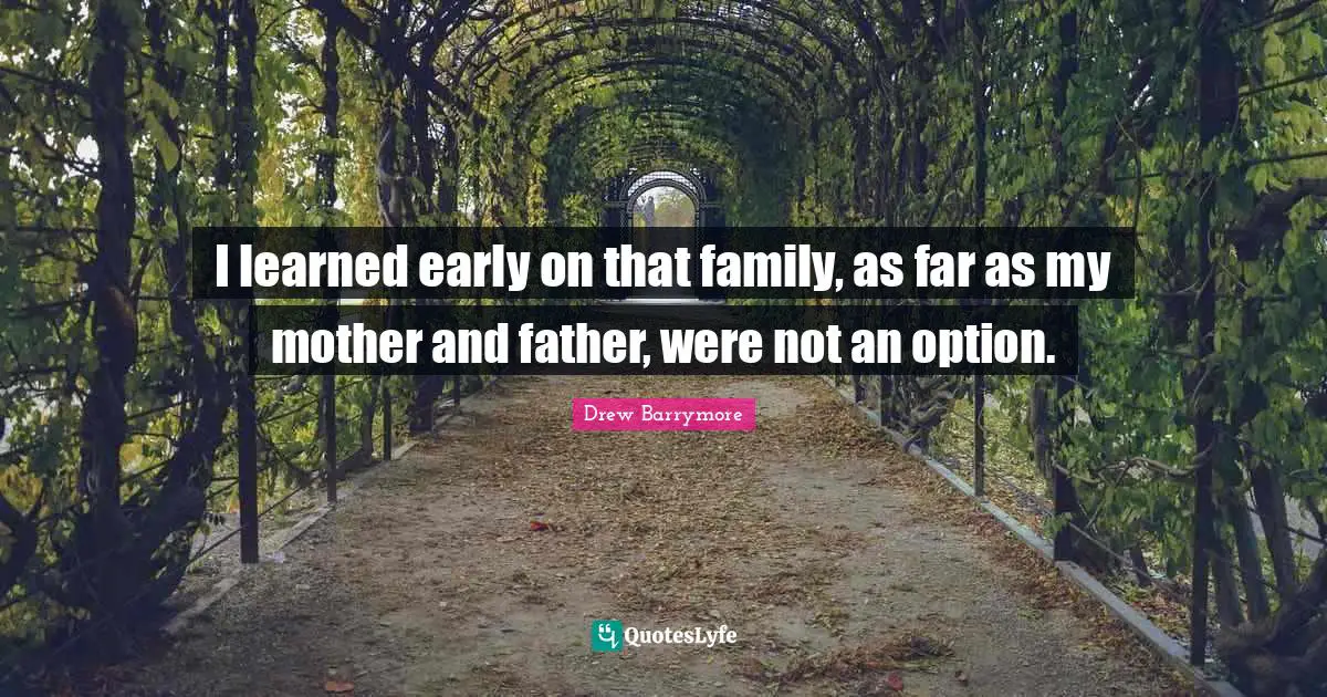 Mother And Father Quotes: "I learned early on that family, as far as my mother and father, were not an option."