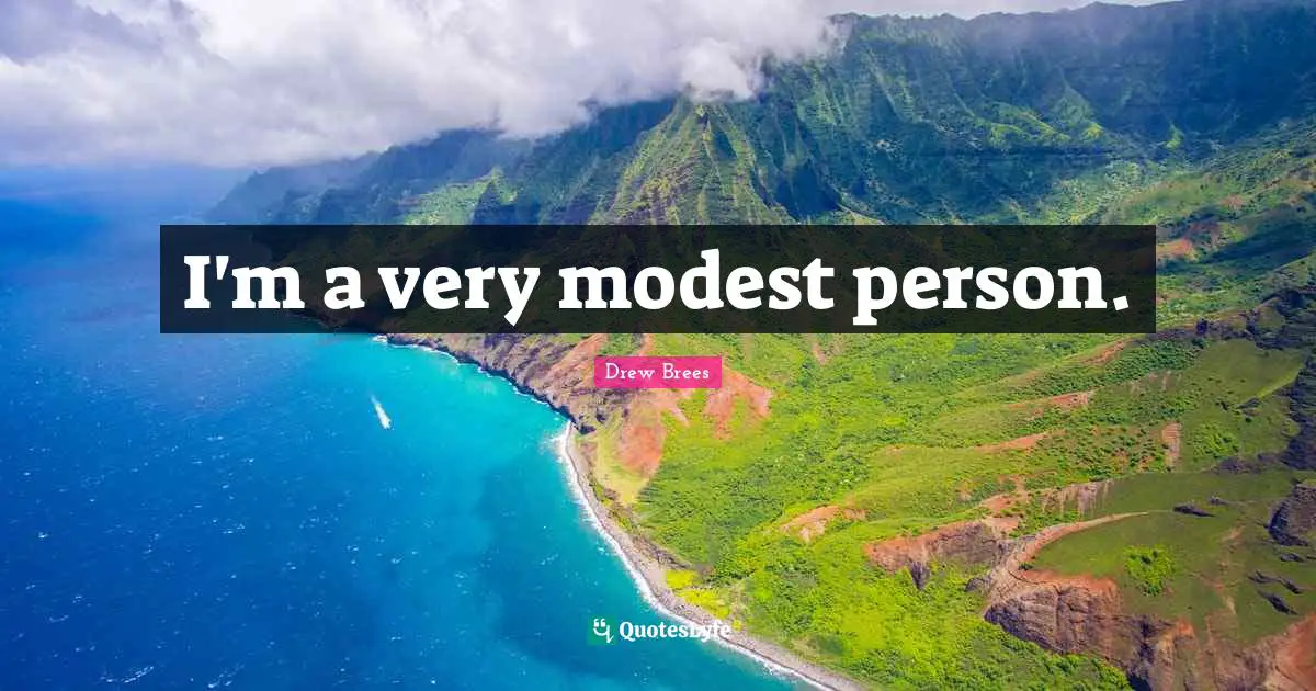 I'm a very modest person.