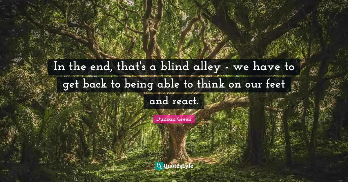 In the end, that's a blind alley - we have to get back to being able to think on our feet and react.