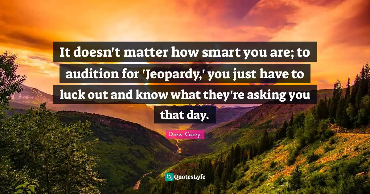 It doesn't matter how smart you are; to audition for 'Jeopardy,' you just have to luck out and know what they're asking you that day.