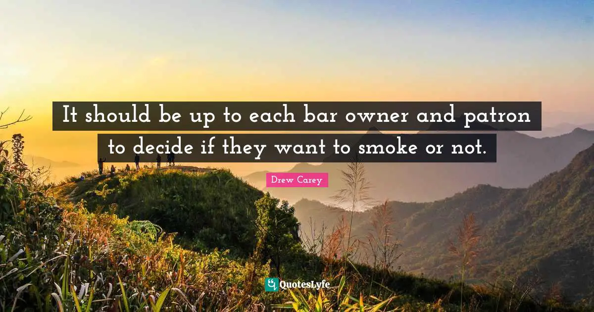 It should be up to each bar owner and patron to decide if they want to smoke or not.