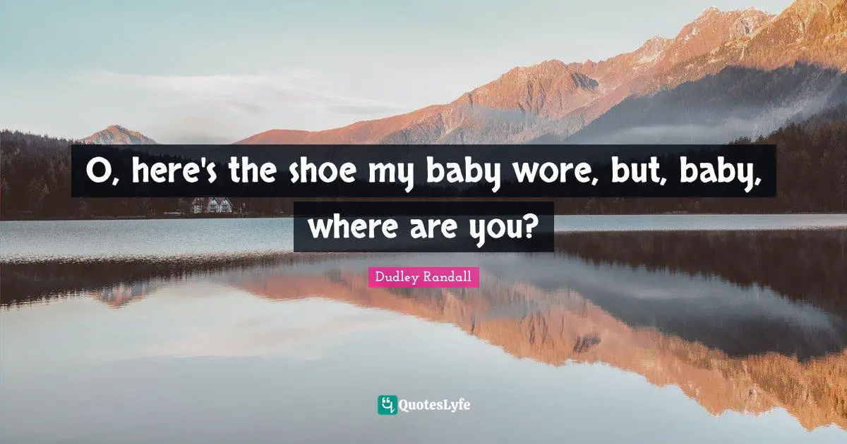 O, here's the shoe my baby wore, but, baby, where are you?