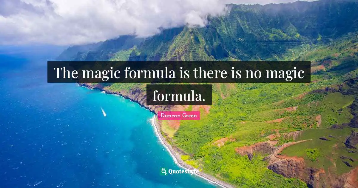 The magic formula is there is no magic formula.