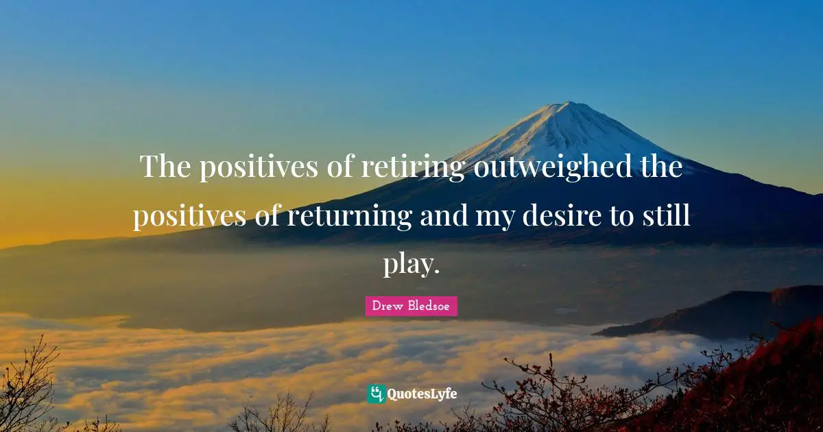 The positives of retiring outweighed the positives of returning and my desire to still play.