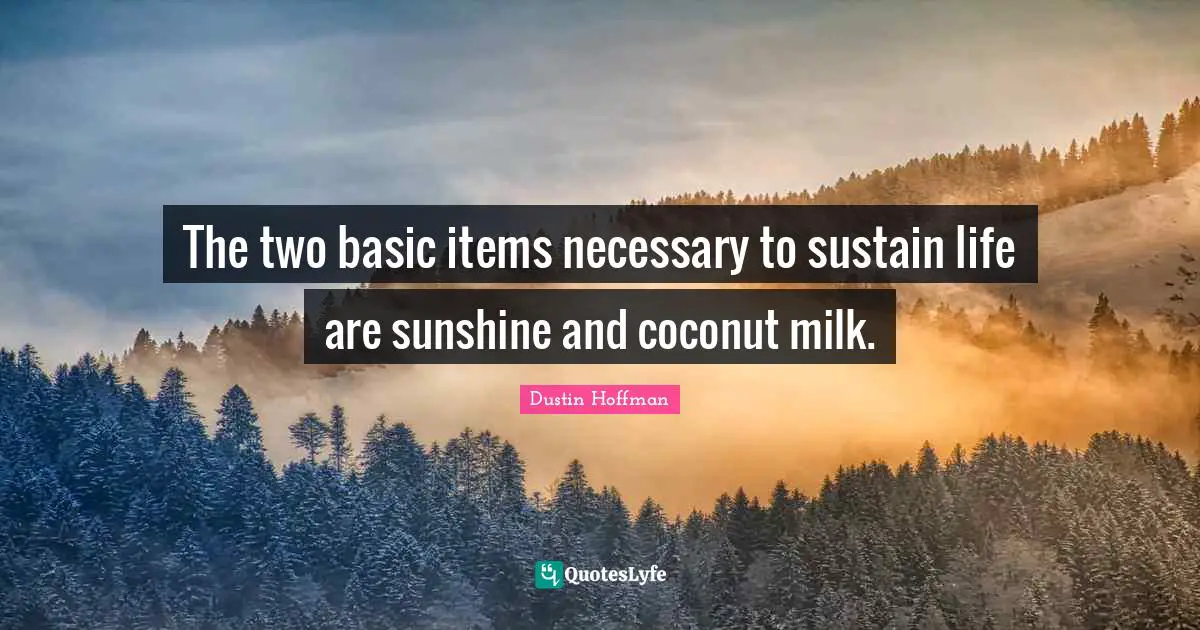 Cowboy Quotes: "The two basic items necessary to sustain life are sunshine and coconut milk."