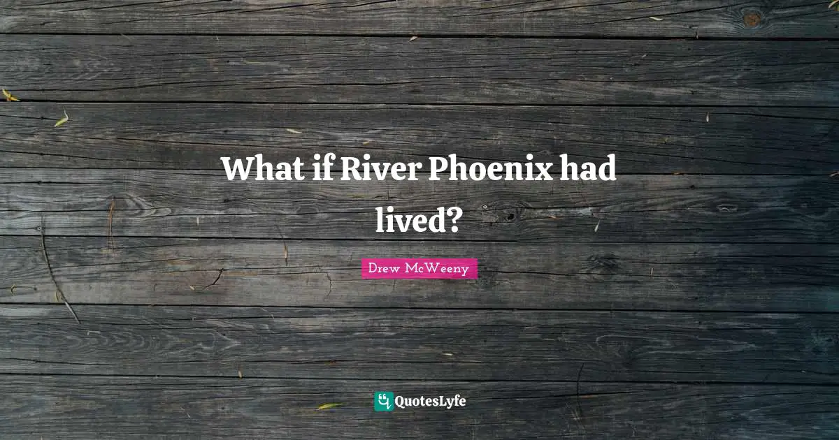 What if River Phoenix had lived?