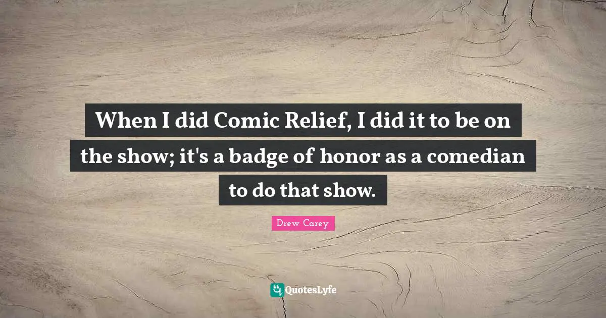 When I did Comic Relief, I did it to be on the show; it's a badge of honor as a comedian to do that show.