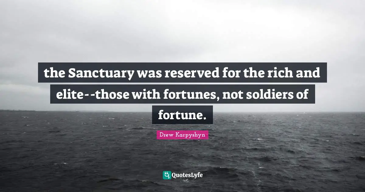 the Sanctuary was reserved for the rich and elite--those with fortunes, not soldiers of fortune.