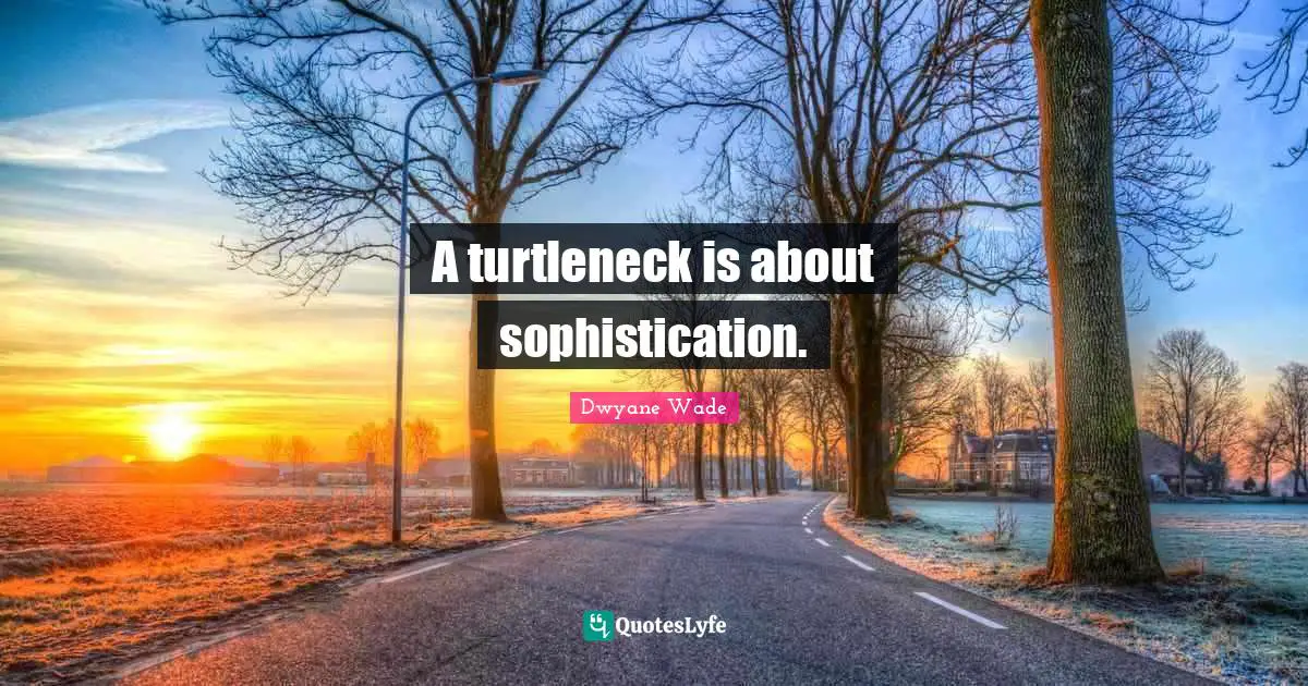 A turtleneck is about sophistication.