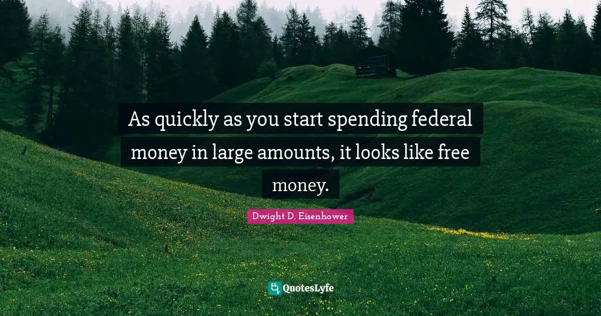 As quickly as you start spending federal money in large amounts, it looks like free money.