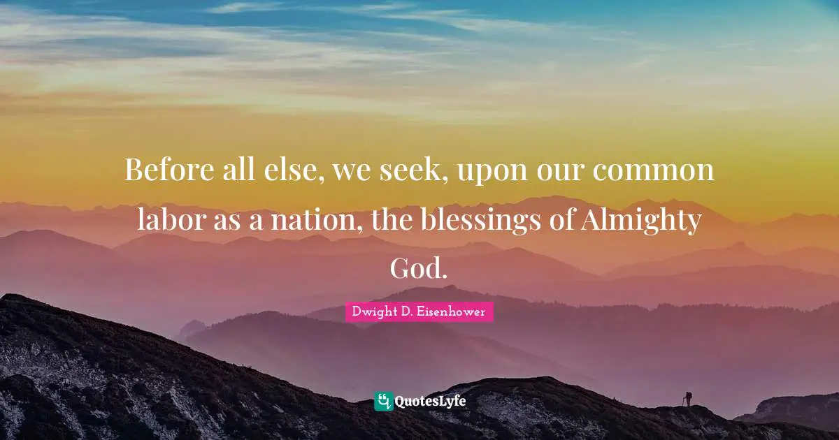 Almighty Quotes: "Before all else, we seek, upon our common labor as a nation, the blessings of Almighty God."