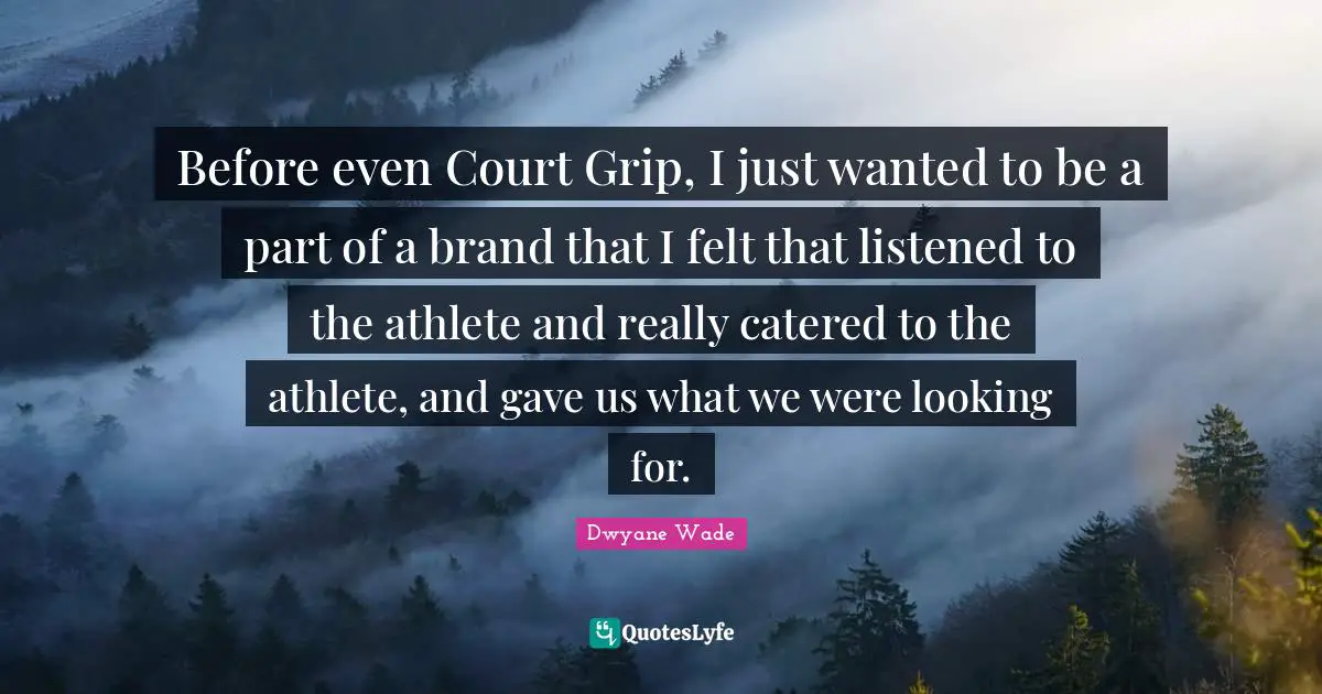 Before even Court Grip, I just wanted to be a part of a brand that I felt that listened to the athlete and really catered to the athlete, and gave us what we were looking for.
