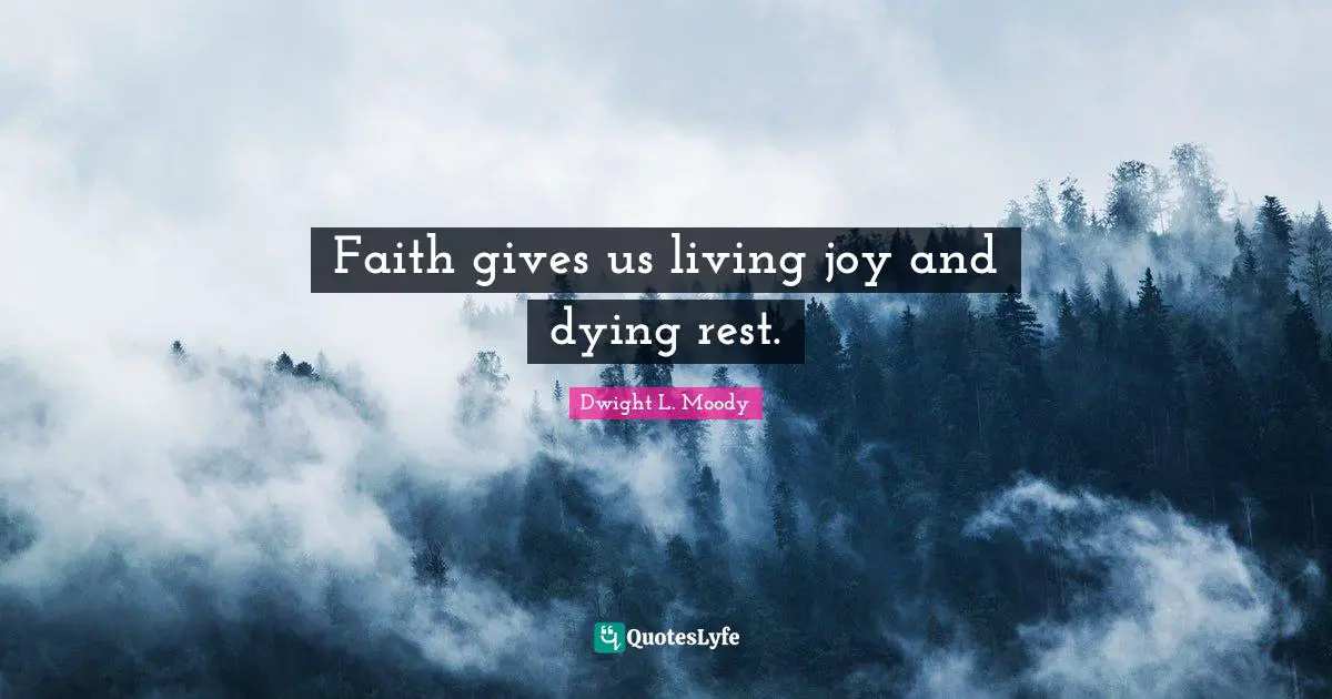 Faith gives us living joy and dying rest.