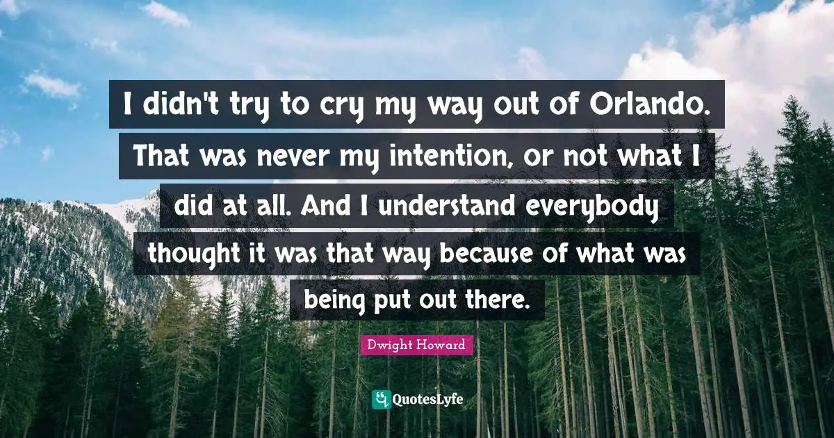 I didn't try to cry my way out of Orlando. That was never my intention, or not what I did at all. And I understand everybody thought it was that way because of what was being put out there.