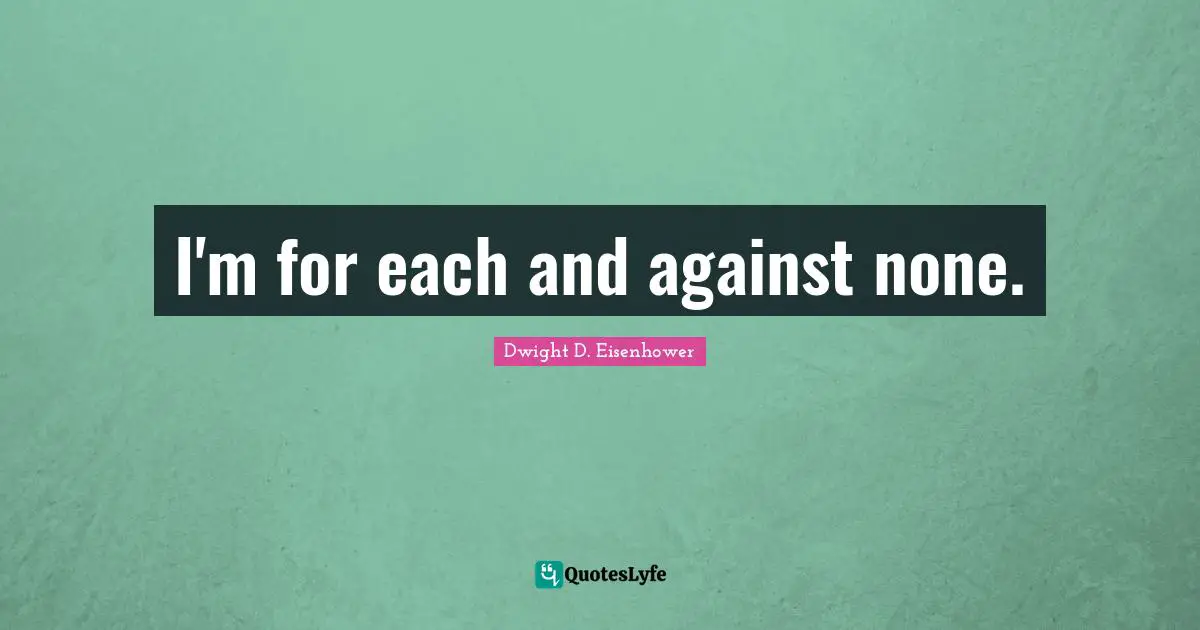 I'm for each and against none.