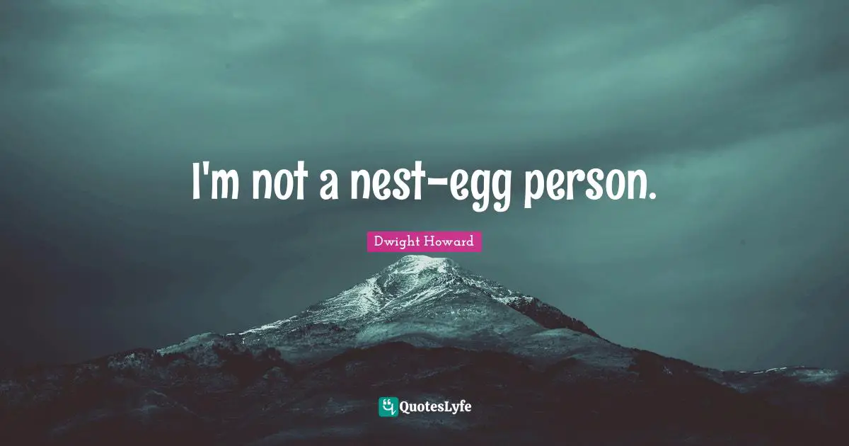 I'm not a nest-egg person.