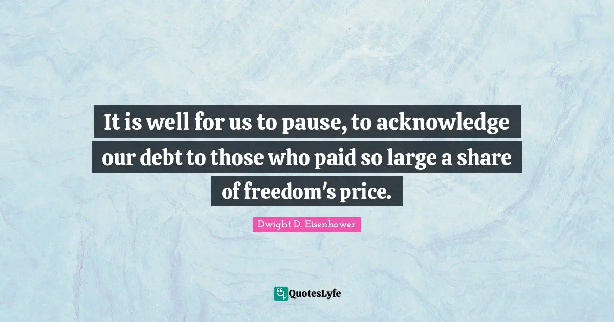 It is well for us to pause, to acknowledge our debt to those who paid so large a share of freedom's price.