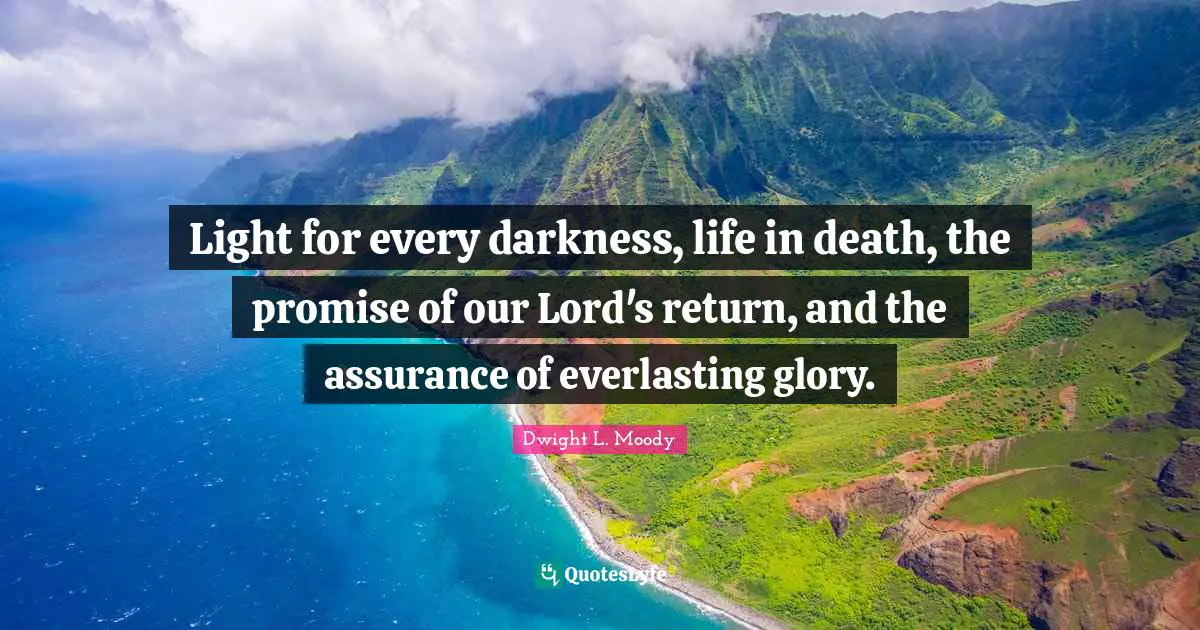 Light for every darkness, life in death, the promise of our Lord's return, and the assurance of everlasting glory.