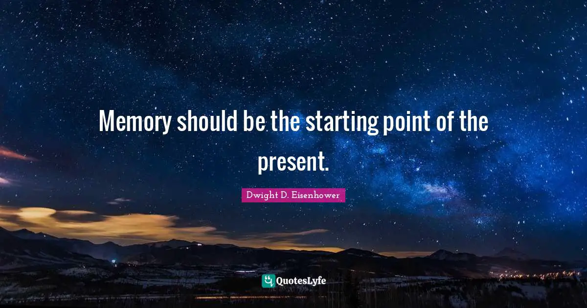 Memory should be the starting point of the present.