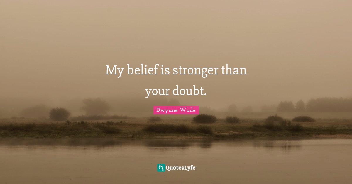 Mma Quotes: "My belief is stronger than your doubt."
