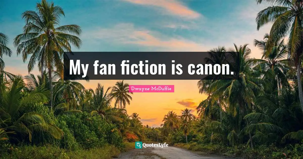 My fan fiction is canon.