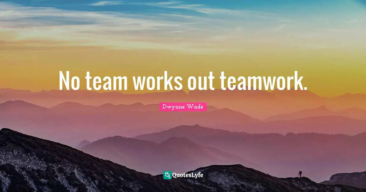 No team works out teamwork.