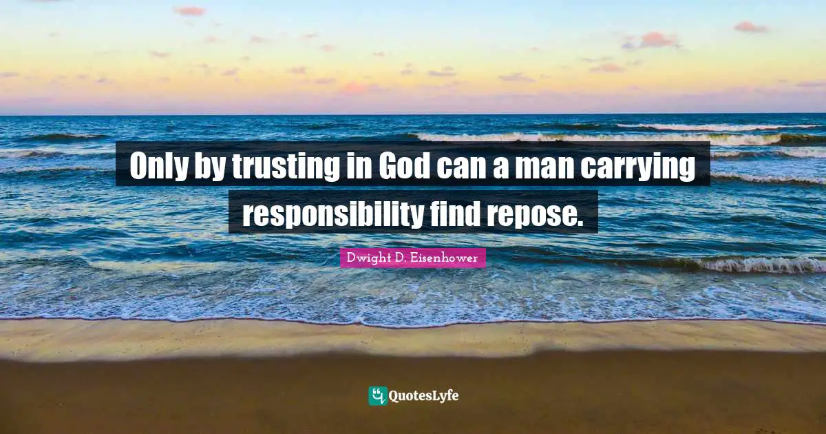 Only by trusting in God can a man carrying responsibility find repose.