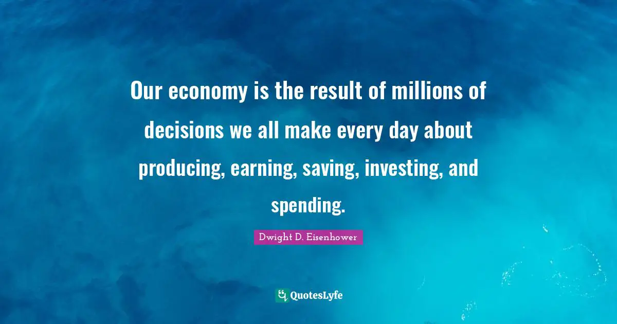 Our economy is the result of millions of decisions we all make every day about producing, earning, saving, investing, and spending.