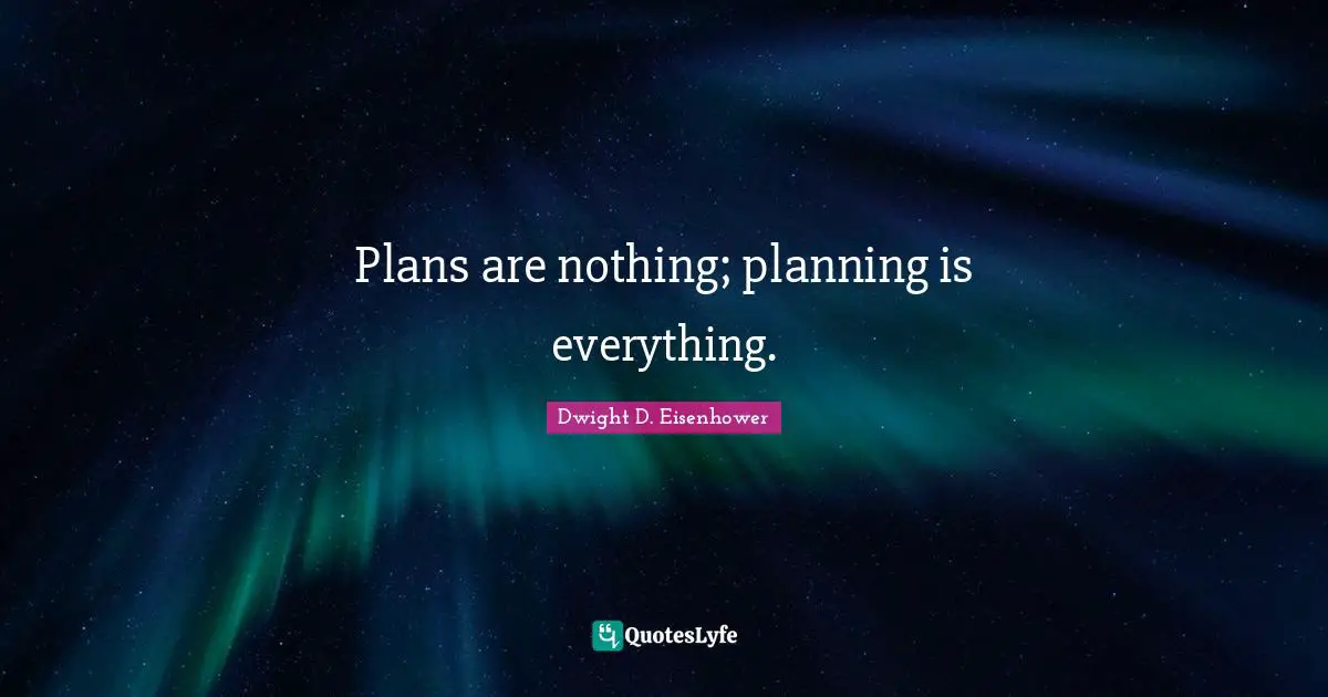 Planning Quotes: "Plans are nothing; planning is everything."