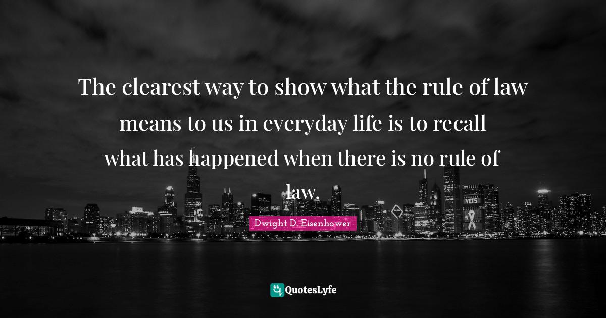 The clearest way to show what the rule of law means to us in everyday