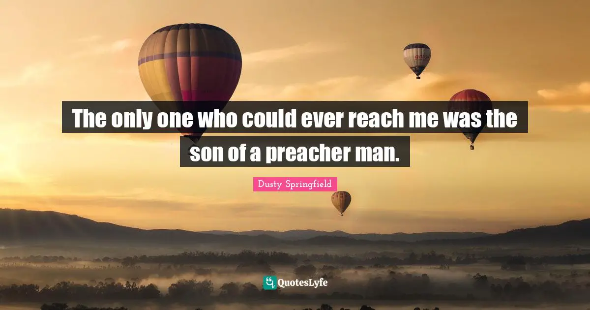 The only one who could ever reach me was the son of a preacher man.