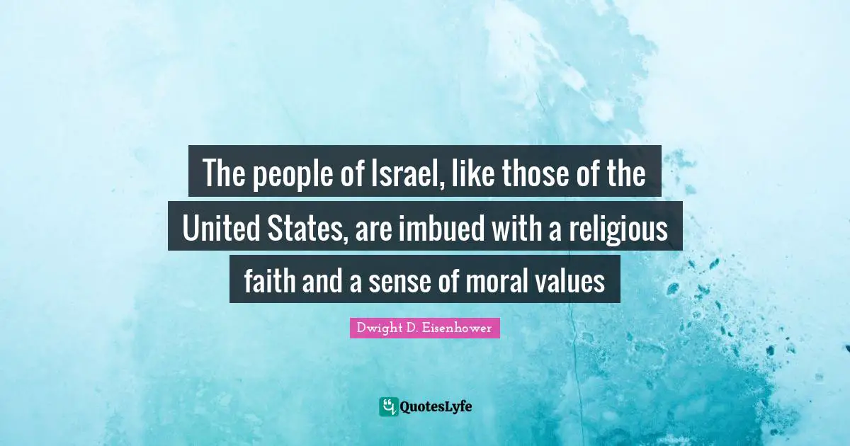 Moral Values Quotes: "The people of Israel, like those of the United States, are imbued with a religious faith and a sense of moral values"