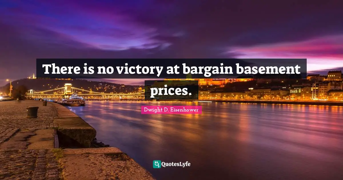 There is no victory at bargain basement prices.