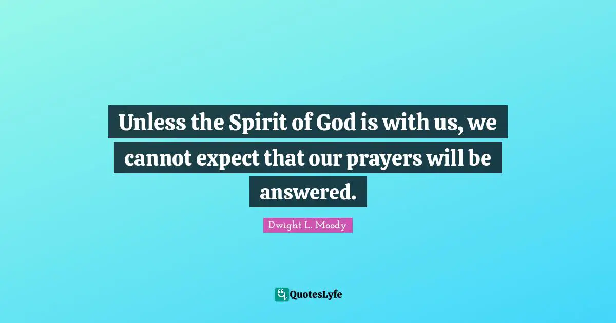 Prayers Quotes: "Unless the Spirit of God is with us, we cannot expect that our prayers will be answered."