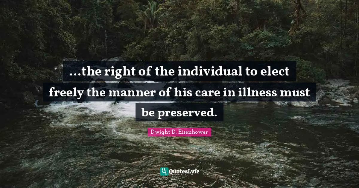 ...the right of the individual to elect freely the manner of his care in illness must be preserved.