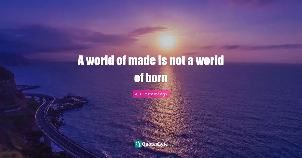 A world of made is not a world of born