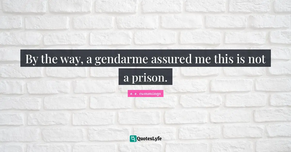 By the way, a gendarme assured me this is not a prison.