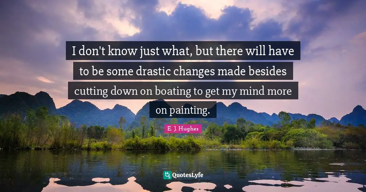 I don't know just what, but there will have to be some drastic changes made besides cutting down on boating to get my mind more on painting.