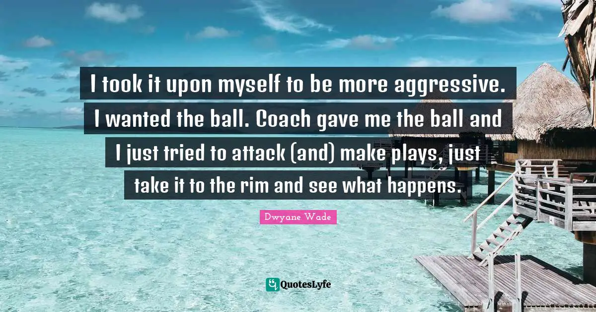 I took it upon myself to be more aggressive. I wanted the ball. Coach gave me the ball and I just tried to attack (and) make plays, just take it to the rim and see what happens.