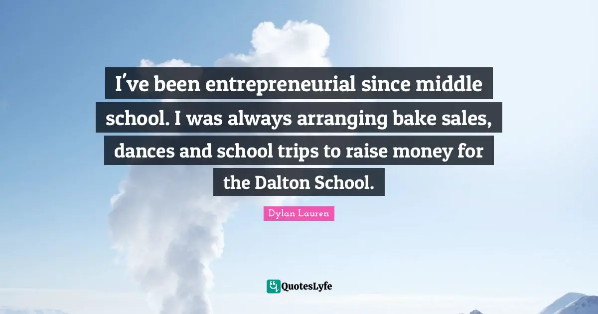 I've been entrepreneurial since middle school. I was always arranging bake sales, dances and school trips to raise money for the Dalton School.