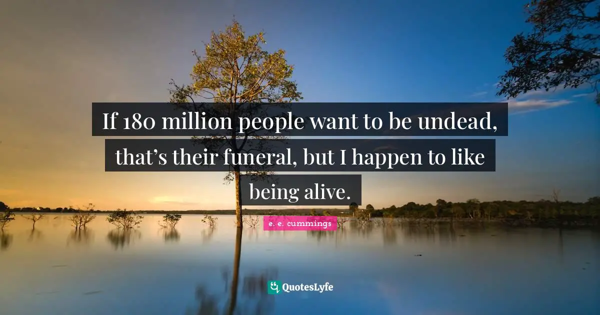 If 180 million people want to be undead, that’s their funeral, but I happen to like being alive.